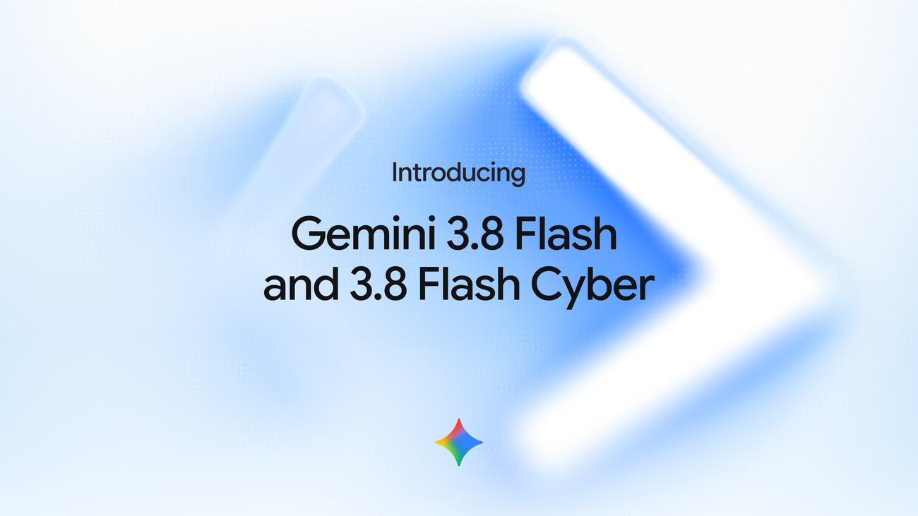 DeepMind announces Gemini 3.8 Flash and 3.8 Flash Cyber models