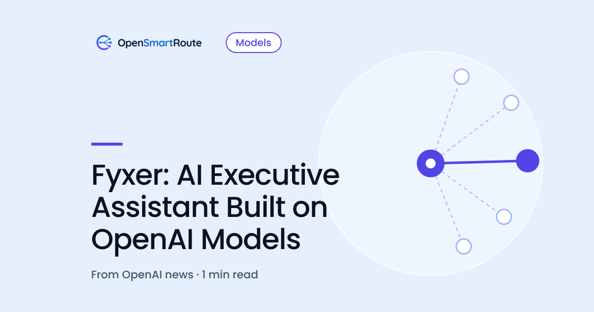 Fyxer: AI Executive Assistant Built on OpenAI Models