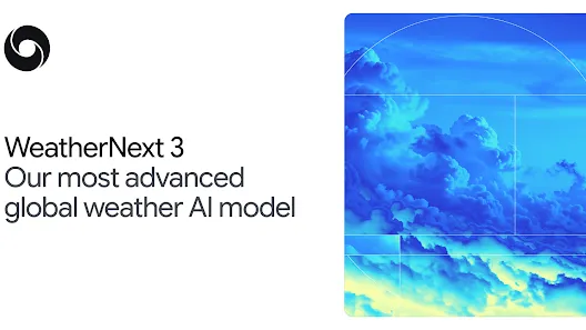 Google DeepMind releases WeatherNext 3, an advanced global weather AI model