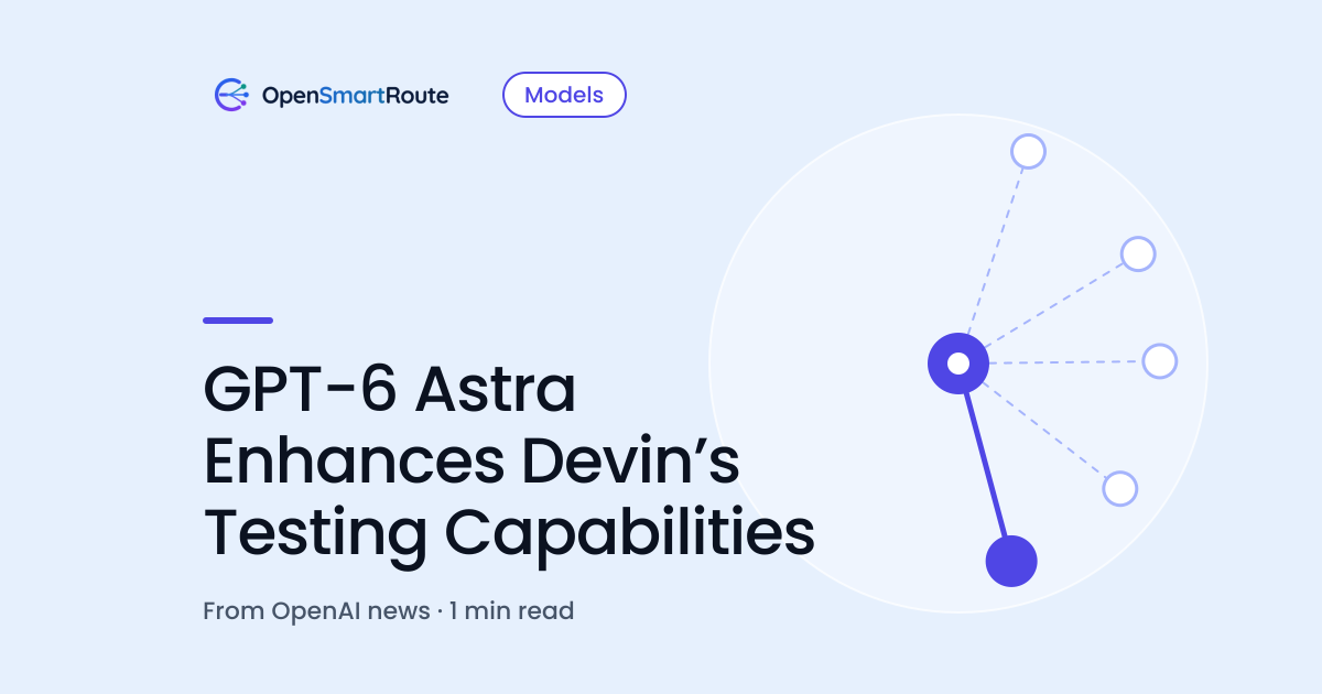 GPT-6 Astra Enhances Devin’s Testing Capabilities
