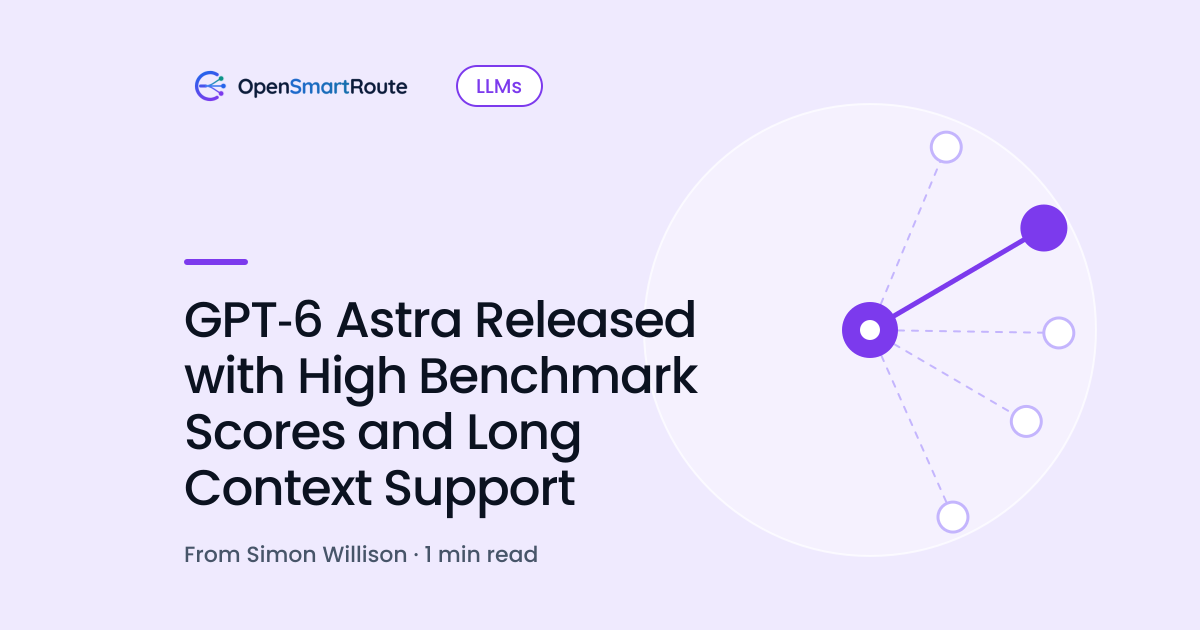 GPT‑6 Astra Released with High Benchmark Scores and Long Context Support