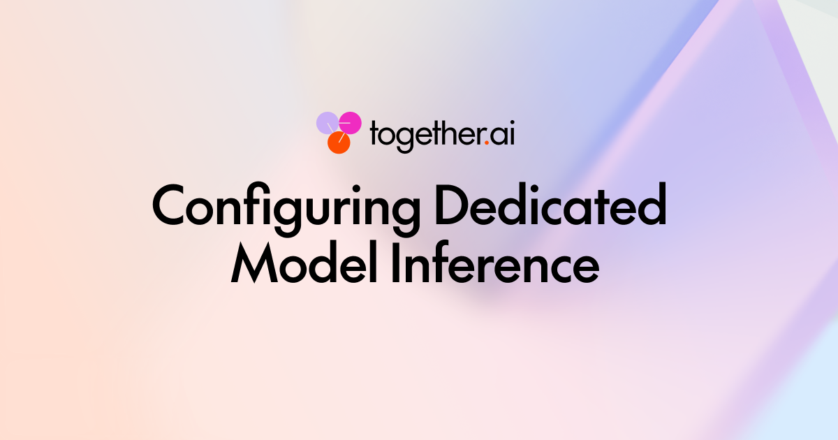https://www.together.ai/blog/configuring-dedicated-model-inference
