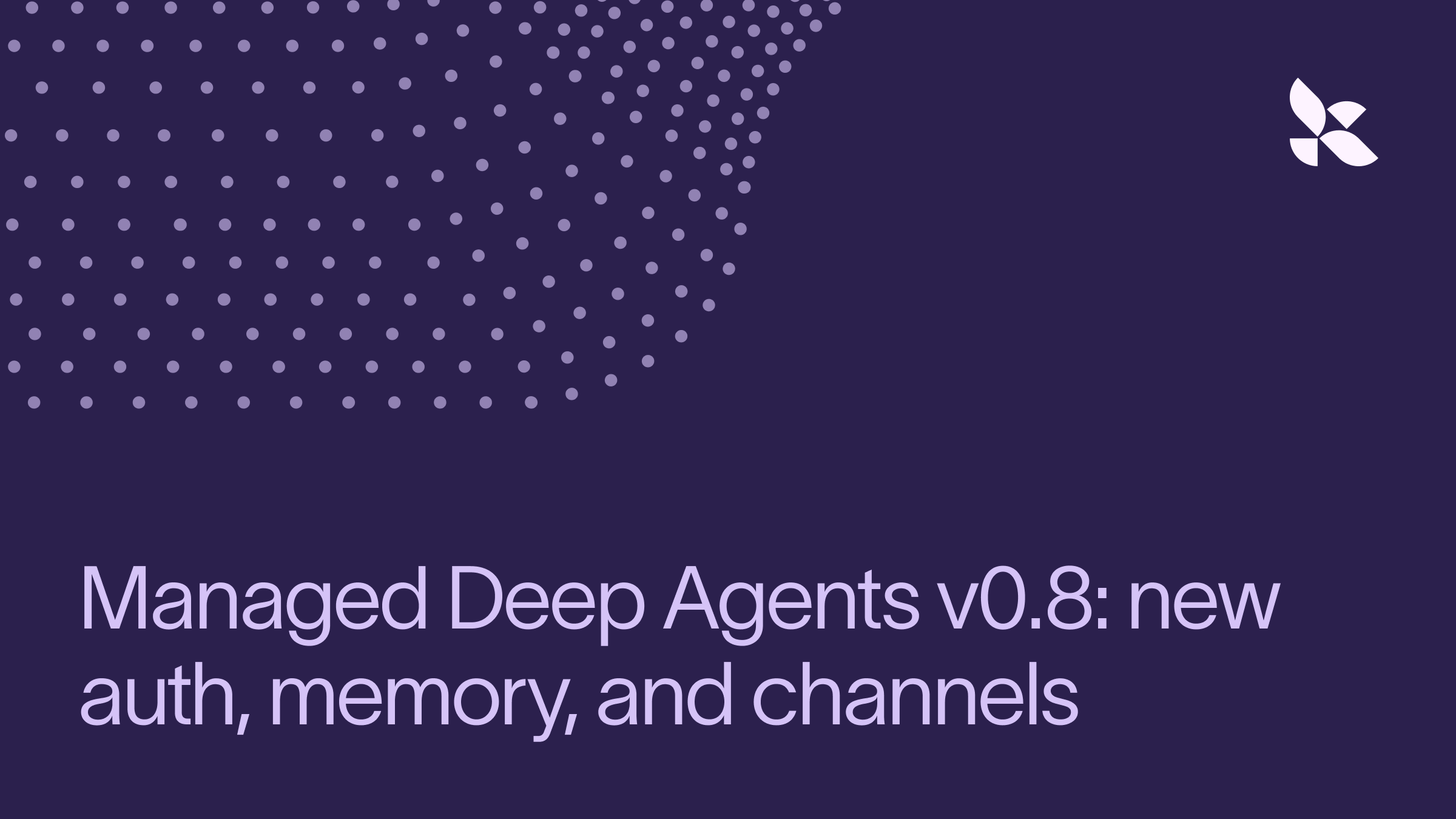Managed Deep Agents v0.8 adds user memory, auth, and web search features