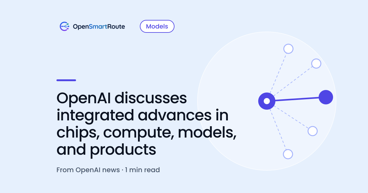 OpenAI discusses integrated advances in chips, compute, models, and products