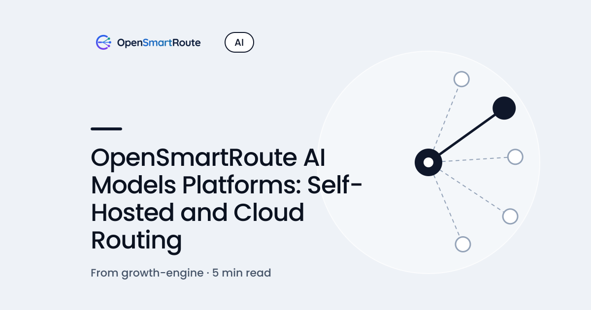 OpenSmartRoute AI Models Platforms: Self-Hosted and Cloud Routing